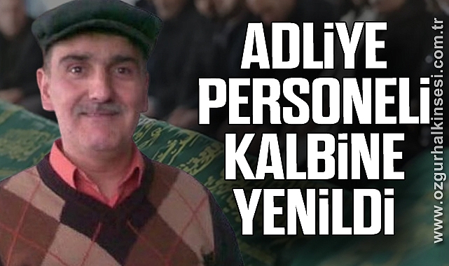 ADLİYE PERSONELİ KALBİNE YENİLDİ