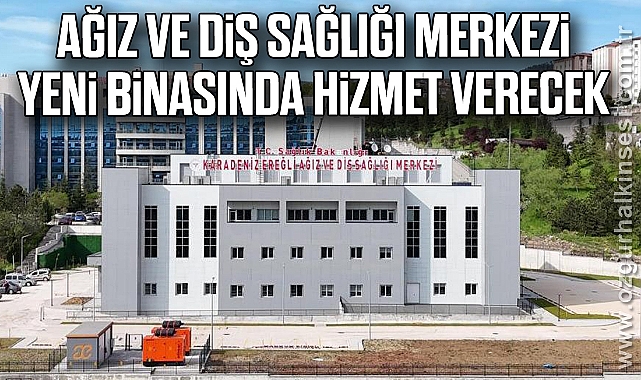AĞIZ VE DİŞ SAĞLIĞI MERKEZİ YENİ BİNASINDA HİZMET VERECEK