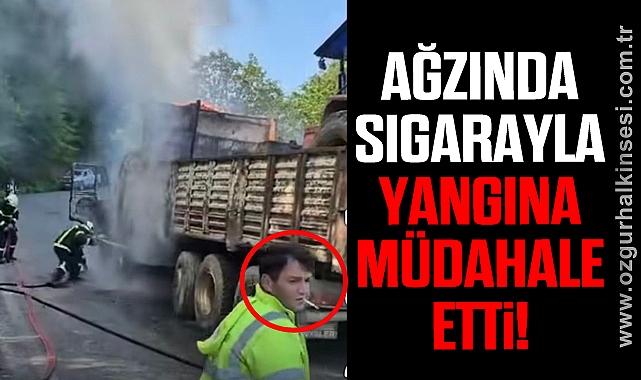 AĞZINDA SİGARAYLA YANGINA MÜDAHALE ETTİ!