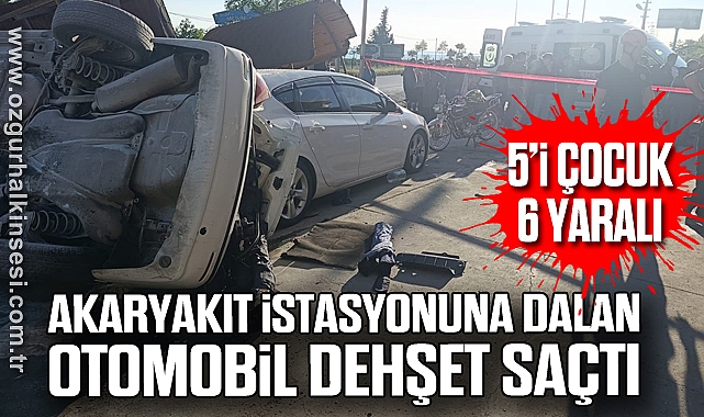 Akaryakıt istasyonuna dalan otomobil dehşet saçtı: 5’i çocuk 6 yaralı