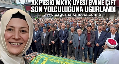 AKP eski MKYK üyesi son yolculuğuna uğurlandı
