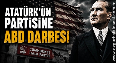 ATATÜRK'ÜN PARTİSİNE ABD DARBESİ