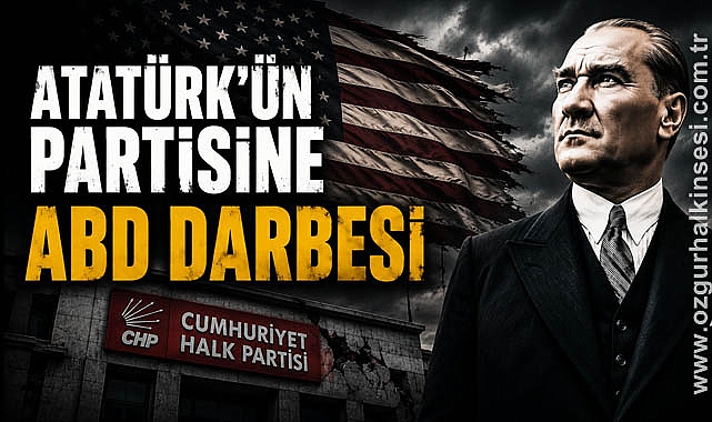 ATATÜRK'ÜN PARTİSİNE ABD DARBESİ