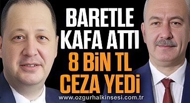 BARETLE KAFA ATTI 8 BİN TL CEZA YEDİ