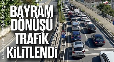 Bayram dönüşü trafik kilitlendi