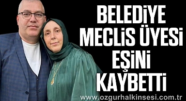 Belediye Meclis Üyesi Eşini Kaybetti