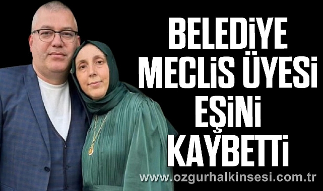 Belediye Meclis Üyesi Eşini Kaybetti