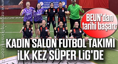 BEUN'dan tarihi başarı: Kadın Salon Futbol Takımı adını ilk kez Süper Lig'e yazdırdı