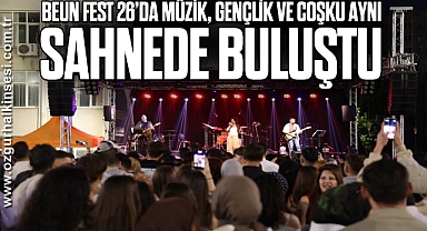 BEUN FEST 26’da müzik, gençlik ve coşku aynı sahnede buluştu