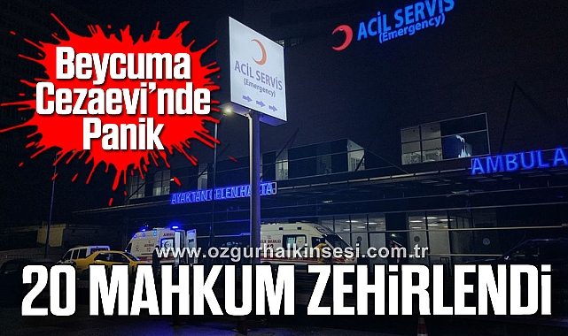 Beycuma Cezaevi’nde Panik: 20 Mahkum Zehirlendi
