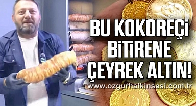 BU KOKOREÇİ BİTİRENE ÇEYREK ALTIN!