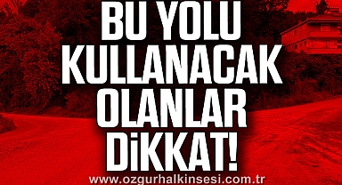 BU YOLU KULLANACAK OLANLAR DİKKAT!