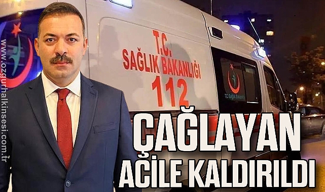 ÇAĞLAYAN ACİLE KALDIRDI