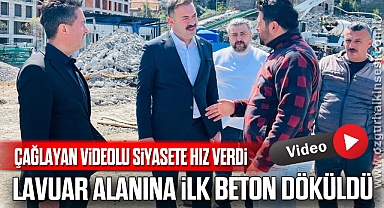 Çağlayan videolu siyasete hız verdi: LAVUAR ALANINA İLK BETON DÖKÜLDÜ