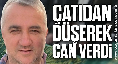 ÇATIDAN DÜŞEREK CAN VERDİ
