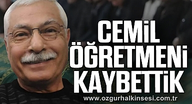 CEMİL ÖĞRETMENİ KAYBETTİK