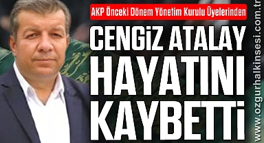 CENGİZ ATALAY HAYATINI KAYBETTİ