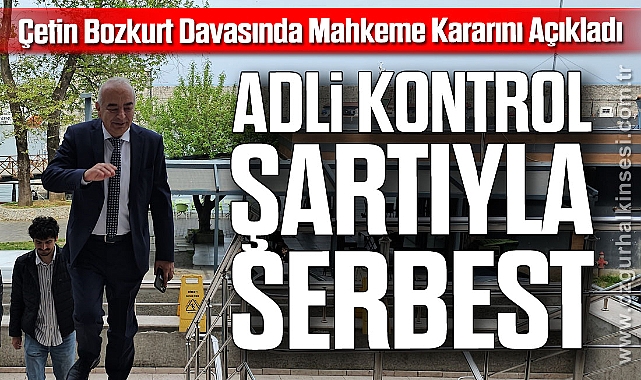 Çetin Bozkurt Adli Kontrol Şartıyla Serbest