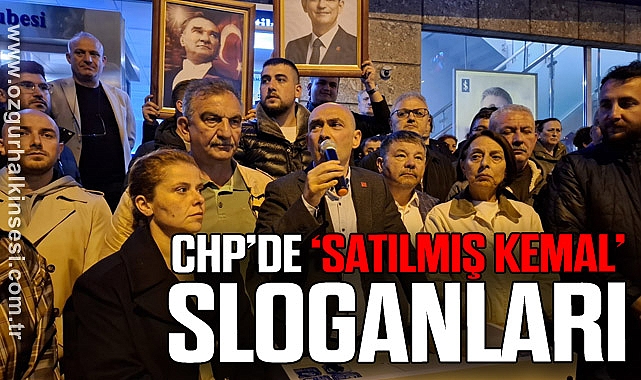 CHP’DE ‘SATILMIŞ KEMAL’ SLOGANLARI