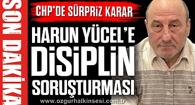 CHP’DE SÜRPRİZ KARAR: HARUN YÜCEL’E DİSPLİN SORUŞTURMASI