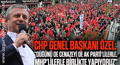 CHP Genel Başkanı Özel: 