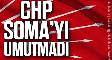 CHP SOMA’YI UMUTMADI