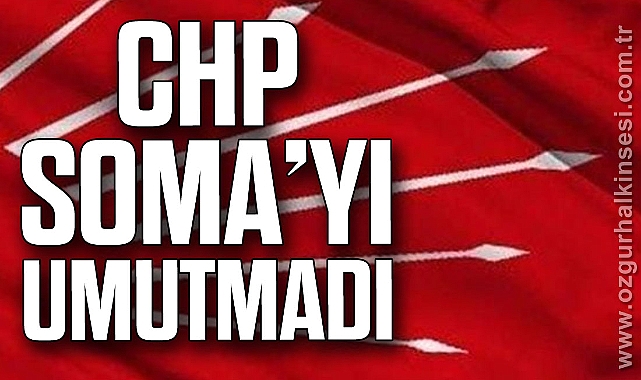 CHP SOMA’YI UMUTMADI