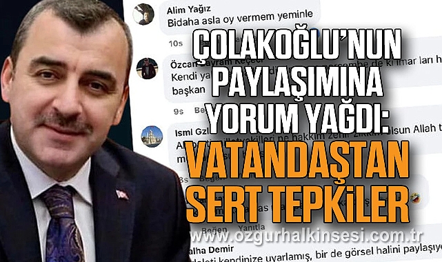 Çolakoğlu’nun Paylaşımına Yorum Yağdı: Vatandaşlardan Sert Tepkiler
