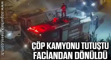 ÇÖP KAMYONU TUTUŞTU FACİANDAN DÖNÜLDÜ