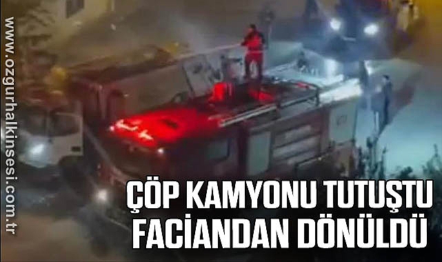 ÇÖP KAMYONU TUTUŞTU FACİANDAN DÖNÜLDÜ