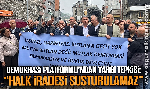 Demokrasi Platformu’ndan Yargı Tepkisi: “Halk İradesi Susturulamaz”