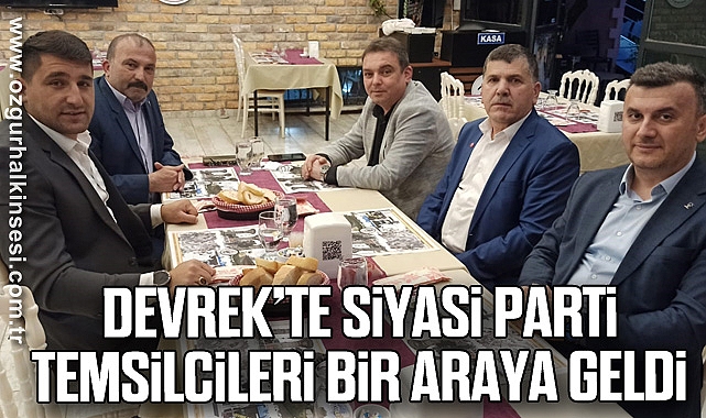 Devrek’te siyasi parti temsilcileri bir araya geldi