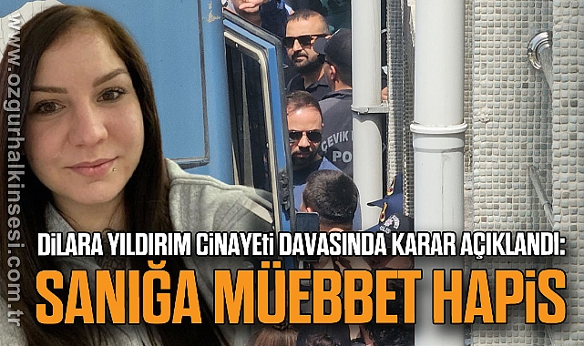 Dilara Yıldırım Cinayeti Davasında Karar Açıklandı: Sanığa Müebbet Hapis