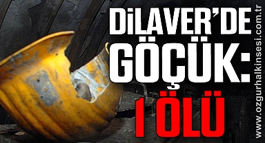 Dilaver'de Göçük: 1 Ölü
