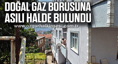Doğal gaz borusuna asılı halde bulundu
