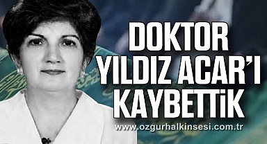 DOKTOR YILDIZ ACAR'I KAYBETTİK