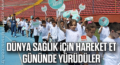 DÜNYA SAĞLIK İÇİN HAREKET ET GÜNÜNDE YÜRÜDÜLER