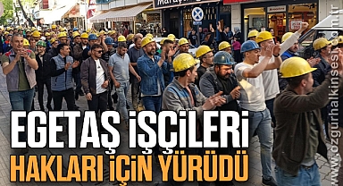 Egetaş işçileri hakları için yürüdü