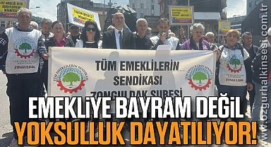 EMEKLİYE BAYRAM DEĞİL, YOKSULLUK DAYATILIYOR!