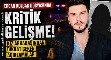 Ercan Kolçak dosyasında kritik gelişme! 