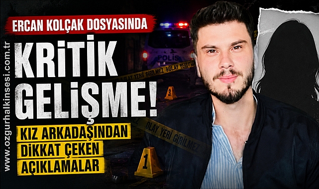 Ercan Kolçak dosyasında kritik gelişme!