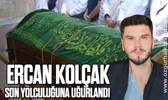 Ercan Kolçak Son Yolculuğuna Uğurlandı