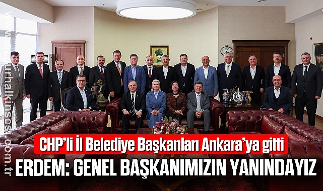 ERDEM: “GENEL BAŞKANIMIZIN YANINDAYIZ”