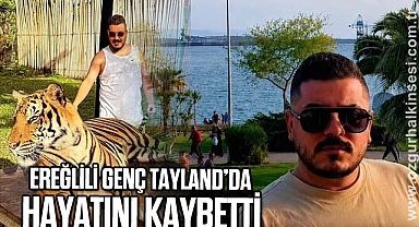 EREĞLİLİ GENÇ TAYLAND’DA HAYATINI KAYBETTİ