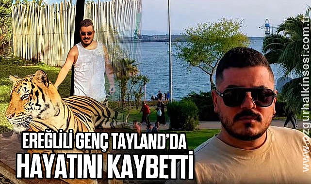 EREĞLİLİ GENÇ TAYLAND’DA HAYATINI KAYBETTİ