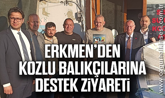 Erkmen’den Kozlu Balıkçılarına Destek Ziyareti