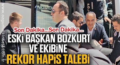  Eski Başkan Bozkurt ve ekibine rekor hapis talebi