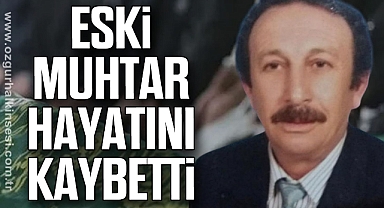ESKİ MUHTAR HAYATINI KAYBETTİ
