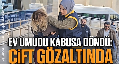 Ev Umudu Kabusa Döndü: Çift Gözaltında