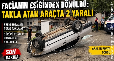 Facianın Eşiğinden Dönüldü: Takla Atan Araçta 2 Yaralı